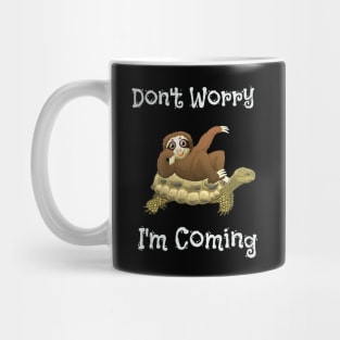 Funny Don't Worry I'm Coming Sloth & Turtle Mug